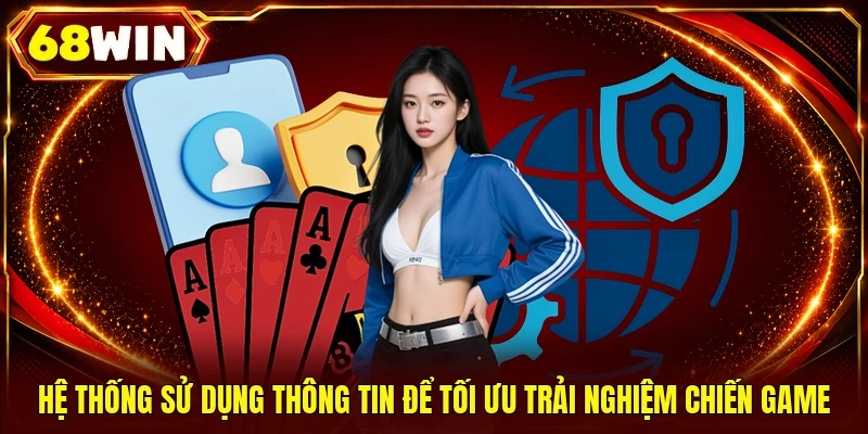68WIN sử dụng thông tin để tối ưu trải nghiệm chiến game